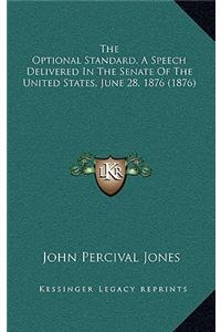 The Optional Standard, A Speech Delivered In The Senate Of The United States, June 28, 1876 (1876)