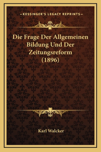 Die Frage Der Allgemeinen Bildung Und Der Zeitungsreform (1896)