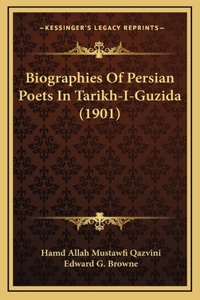 Biographies Of Persian Poets In Tarikh-I-Guzida (1901)