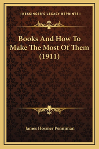 Books And How To Make The Most Of Them (1911)