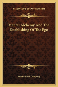 Mental Alchemy And The Establishing Of The Ego
