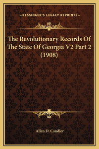 The Revolutionary Records Of The State Of Georgia V2 Part 2 (1908)