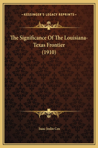 The Significance Of The Louisiana-Texas Frontier (1910)