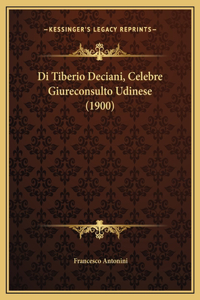 Di Tiberio Deciani, Celebre Giureconsulto Udinese (1900)