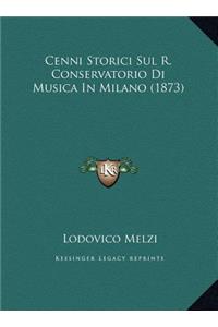 Cenni Storici Sul R. Conservatorio Di Musica in Milano (1873)