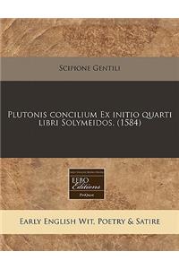 Plutonis Concilium Ex Initio Quarti Libri Solymeidos. (1584)