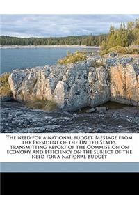 The Need for a National Budget. Message from the President of the United States, Transmitting Report of the Commission on Economy and Efficiency on the Subject of the Need for a National Budget