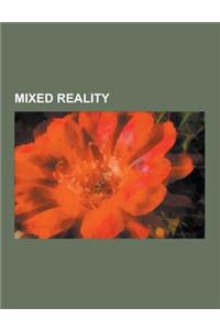 Mixed Reality: Augmented Reality, Interactive Art, Alternate Reality Game, Simulated Reality, Head-Up Display, XI, Projection Augment