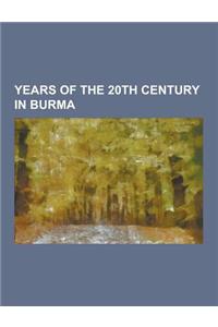 Years of the 20th Century in Burma: 1942 in Burma, 1943 in Burma, 1944 in Burma, 1945 in Burma, 1947 in Burma, 1948 in Burma, 1951 in Burma, 1952 in B