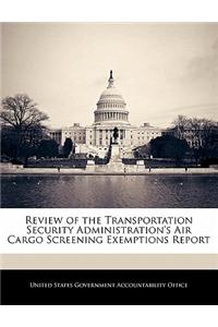 Review of the Transportation Security Administration's Air Cargo Screening Exemptions Report