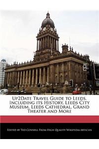 Up2date Travel Guide to Leeds, Including Its History, Leeds City Museum, Leeds Cathedral, Grand Theater and More