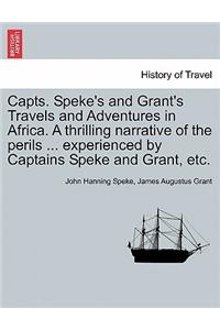 Capts. Speke's and Grant's Travels and Adventures in Africa. a Thrilling Narrative of the Perils ... Experienced by Captains Speke and Grant, Etc.