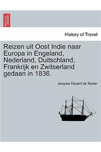 Reizen Uit Oost Indie Naar Europa in Engeland, Nederland, Duitschland, Frankrijk En Zwitserland Gedaan in 1836.