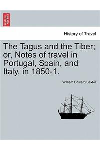 The Tagus and the Tiber; Or, Notes of Travel in Portugal, Spain, and Italy, in 1850-1. Vol. II