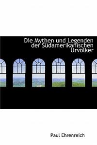 Die Mythen Und Legenden Der Sudamerikanischen Urvolker