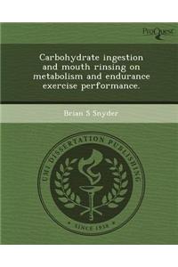 Carbohydrate Ingestion and Mouth Rinsing on Metabolism and Endurance Exercise Performance