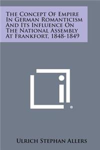 Concept of Empire in German Romanticism and Its Influence on the National Assembly at Frankfort, 1848-1849