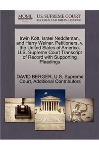 Irwin Kott, Israel Neddleman, and Harry Weiner, Petitioners, V. the United States of America. U.S. Supreme Court Transcript of Record with Supporting Pleadings