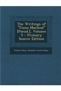 The Writings of Fiona MacLeod [Pseud.], Volume 5