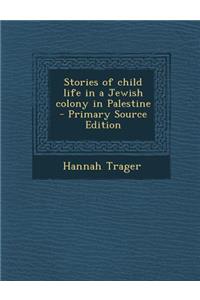 Stories of Child Life in a Jewish Colony in Palestine