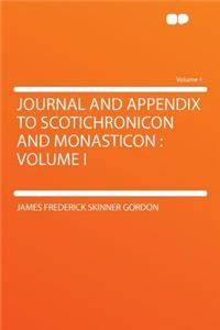 Journal and Appendix to Scotichronicon and Monasticon: Volume I Volume 1