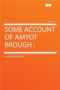 Some Account of Amyot Brough: Volume 1