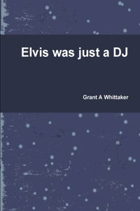 Elvis was just a DJ