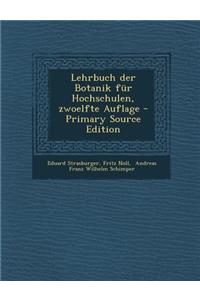 Lehrbuch Der Botanik Fur Hochschulen, Zwoelfte Auflage - Primary Source Edition