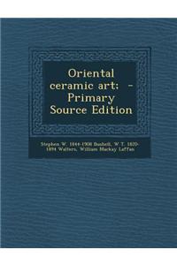 Oriental Ceramic Art; - Primary Source Edition