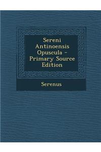 Sereni Antinoensis Opuscula - Primary Source Edition