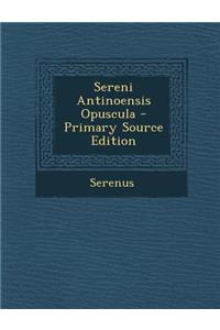Sereni Antinoensis Opuscula - Primary Source Edition