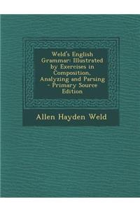 Weld's English Grammar: Illustrated by Exercises in Composition, Analyzing and Parsing