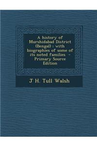 A History of Murshidabad District (Bengal): With Biographies of Some of Its Noted Families