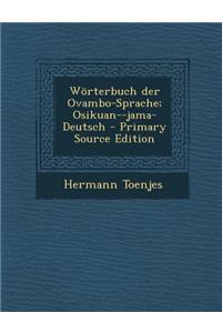 Worterbuch Der Ovambo-Sprache; Osikuan--Jama-Deutsch - Primary Source Edition