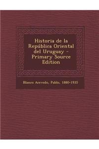 Historia de La Republica Oriental del Uruguay - Primary Source Edition