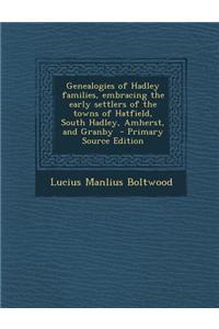 Genealogies of Hadley Families, Embracing the Early Settlers of the Towns of Hatfield, South Hadley, Amherst, and Granby