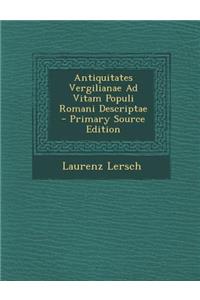 Antiquitates Vergilianae Ad Vitam Populi Romani Descriptae - Primary Source Edition