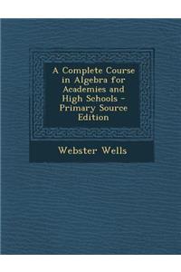 A Complete Course in Algebra for Academies and High Schools