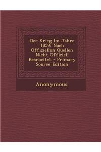 Der Krieg Im Jahre 1859: Nach Offiziellen Quellen Nicht Offiziell Bearbeitet
