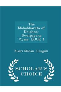 The Mahabharata of Krishna-Dwaipayana Vyasa, Book 4 - Scholar's Choice Edition