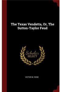 The Texas Vendetta, Or, The Sutton-Taylor Feud