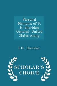 Personal Memoirs of P. H. Sheridan General United States Army - Scholar's Choice Edition