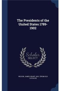 The Presidents of the United States 1789-1902