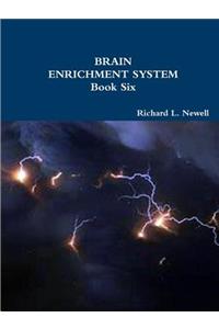 BRAIN ENRICHMENT SYSTEM Book Six