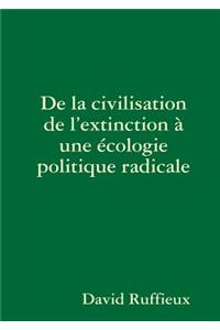 de La Civilisation de L'Extinction a Une Ecologie Politique Radicale