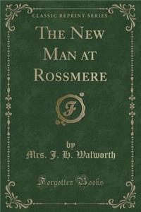 The New Man at Rossmere (Classic Reprint)