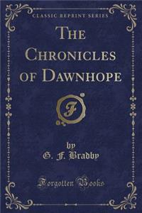 The Chronicles of Dawnhope (Classic Reprint)