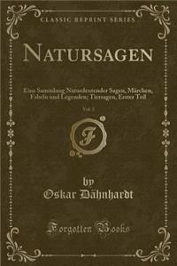 Natursagen, Vol. 3: Eine Sammlung Naturdeutender Sagen, MÃ¤rchen, Fabeln Und Legenden; Tiersagen, Erster Teil (Classic Reprint)