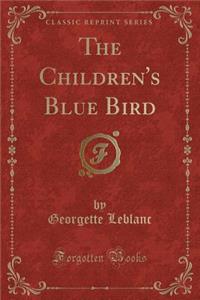 The Children's Blue Bird (Classic Reprint)