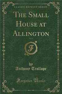 The Small House at Allington, Vol. 1 (Classic Reprint)